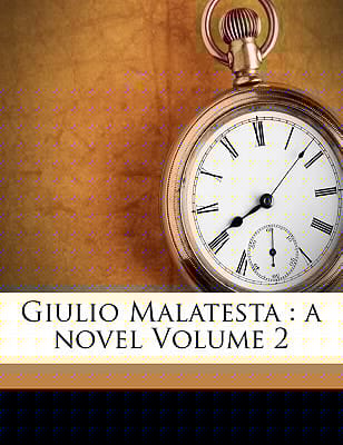 Giulio Malatesta: a novel Volume 2