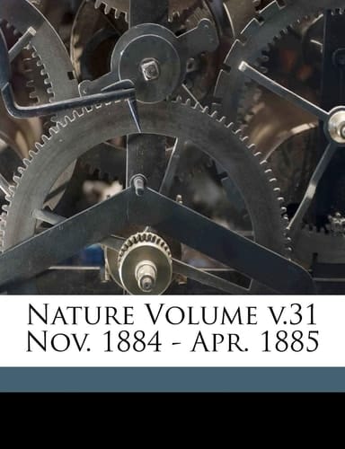 Nature Volume v.31 Nov. 1884 - Apr. 1885