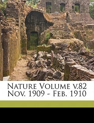 Nature Volume v.82 Nov. 1909 - Feb. 1910