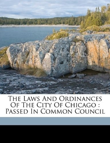 The laws and ordinances of the city of Chicago: passed in Common Council