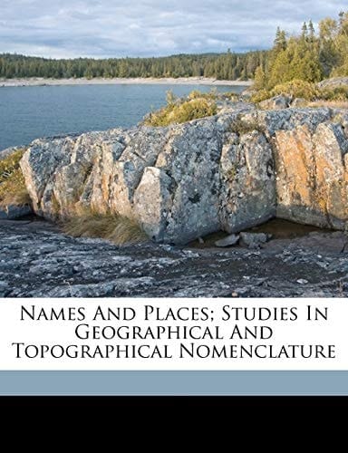 Names and places; studies in geographical and topographical nomenclature