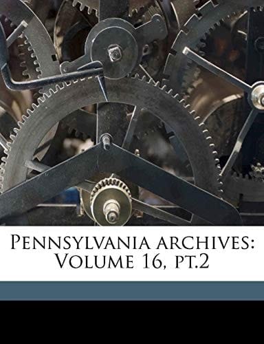 Pennsylvania archives: Volume 16, pt.2