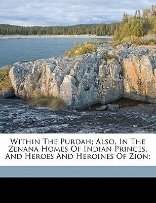 Within the purdah; also, In the Zenana homes of Indian princes, and Heroes and heroines of Zion;