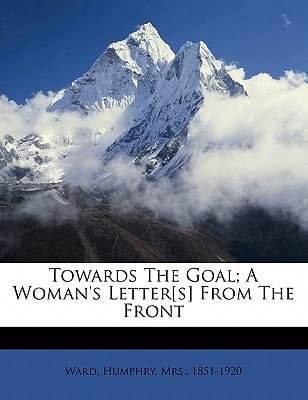 Towards the goal; a woman's letter[s] from the front