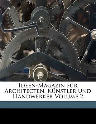 Ideen-Magazin Fur Architecten, Kunstler Und Handwerker Volume 2 (German Edition)