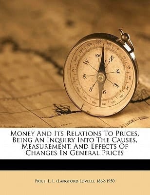 Money and its relations to prices, being an inquiry into the causes, measurement, and effects of changes in general prices