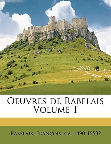 Oeuvres de Rabelais Volume 1 (French Edition)