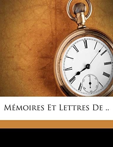 Mémoires et lettres de .. (French Edition)