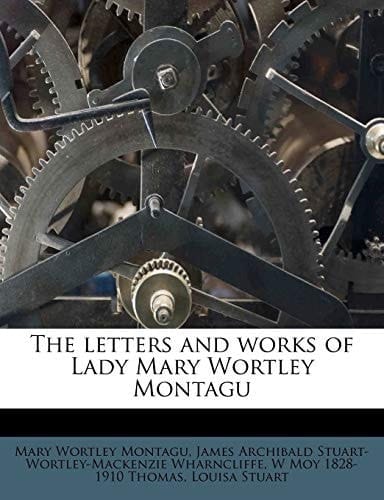 The letters and works of Lady Mary Wortley Montagu