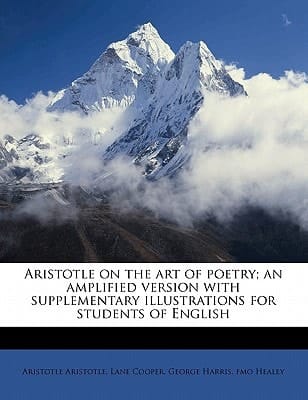 Aristotle on the art of poetry; an amplified version with supplementary illustrations for students of English
