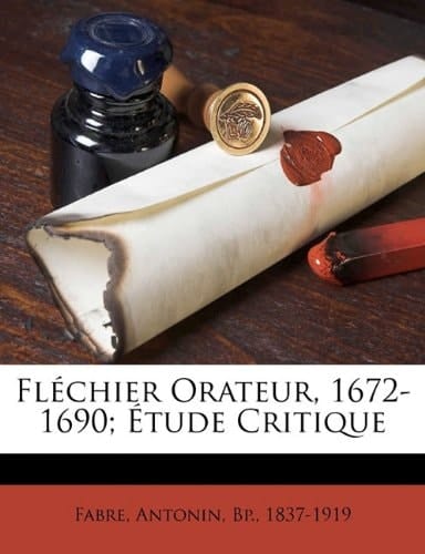 FL Chier Orateur, 1672-1690; Tude Critique (French Edition)
