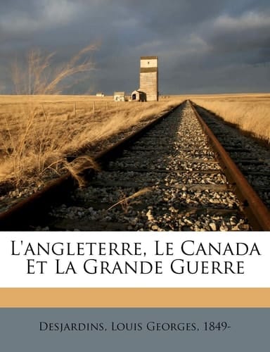 L'Angleterre, le Canada et la grande guerre (French Edition)
