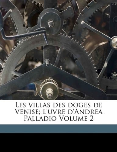 Les villas des doges de Venise; l'uvre d'Andrea Palladio Volume 2 (French Edition)