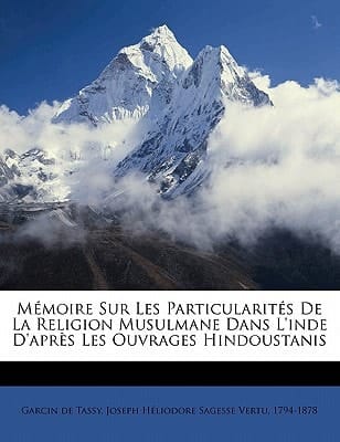 Mémoire sur les particularités de la religion musulmane dans l'Inde d'après les ouvrages hindoustanis (French Edition)