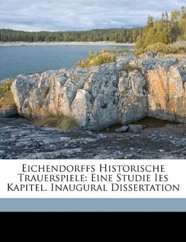 Eichendorffs Historische Trauerspiele: Eine Studie Ies Kapitel. Inaugural Dissertation (German Edition)