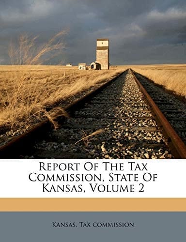Report Of The Tax Commission, State Of Kansas, Volume 2
