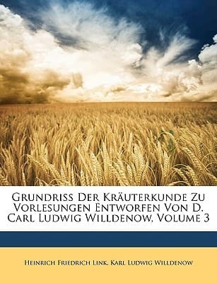 Grundriss Der Kräuterkunde Zu Vorlesungen Entworfen Von D. Carl Ludwig Willdenow, Volume 3 (German Edition)