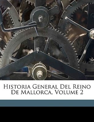 Historia General Del Reino De Mallorca, Volume 2 (Spanish Edition)