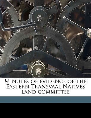 Minutes of evidence of the Eastern Transvaal Natives land committee