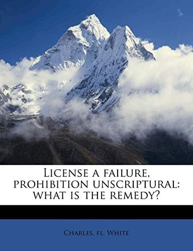 License a failure, prohibition unscriptural: what is the remedy?