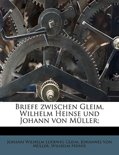 Briefe zwischen Gleim, Wilhelm Heinse und Johann von Müller; (German Edition)
