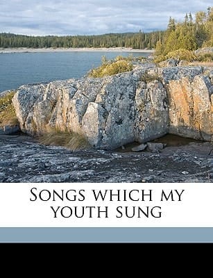 Songs which my youth sung