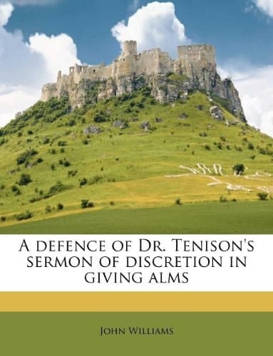 A defence of Dr. Tenison's sermon of discretion in giving alms