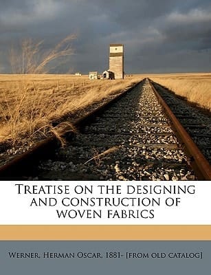 Treatise on the designing and construction of woven fabrics