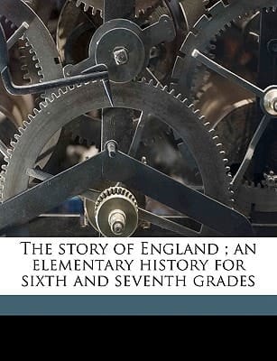 The story of England ; an elementary history for sixth and seventh grades