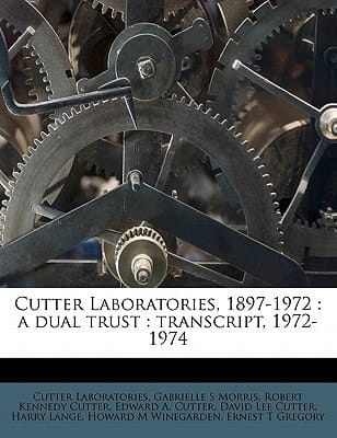 Cutter Laboratories, 1897-1972: a dual trust : transcript, 1972-1974 Volume 01