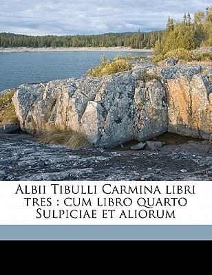 Albii Tibulli Carmina libri tres: cum libro quarto Sulpiciae et aliorum Volume 1 (Latin Edition)