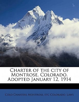 Charter of the city of Montrose, Colorado. Adopted January 12, 1914
