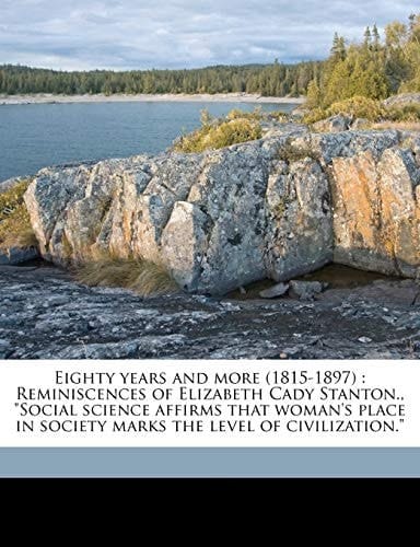 Eighty years and more (1815-1897): Reminiscences of Elizabeth Cady Stanton., "Social science affirms that woman's place in society marks the level of civilization."