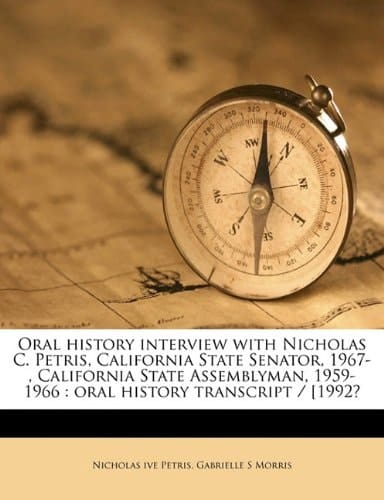 Oral history interview with Nicholas C. Petris, California State Senator, 1967- , California State Assemblyman, 1959-1966: oral history transcript / [1992?