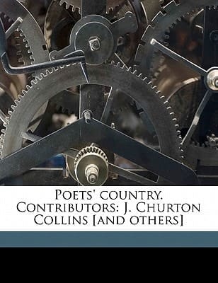 Poets' country. Contributors: J. Churton Collins [and others]