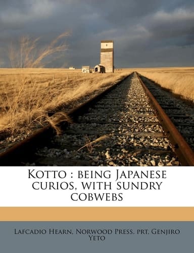 Kotto: being Japanese curios, with sundry cobwebs