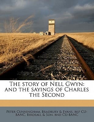 The story of Nell Gwyn: and the sayings of Charles the Second