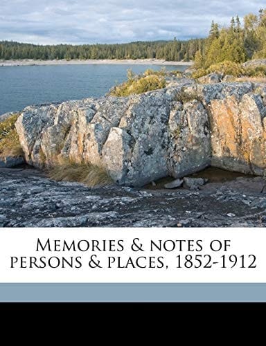 Memories & notes of persons & places, 1852-1912