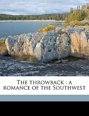 The throwback: a romance of the Southwest