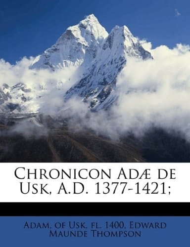 Chronicon Adæ de Usk, A.D. 1377-1421;