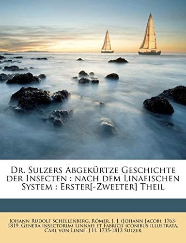 Dr. Sulzers Abgek Rtze Geschichte Der Insecten: Nach Dem Linaeischen System: Erster[-Zweeter] Theil (German Edition)