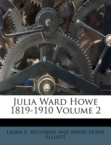 Julia Ward Howe 1819-1910 Volume 2