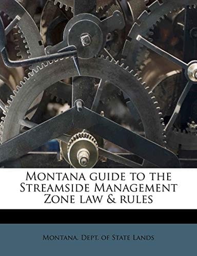 Montana guide to the Streamside Management Zone law & rules