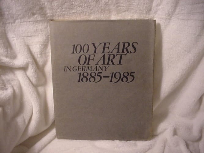 100 years of art in Germany, 1885-1985: Ingelheim am Rhein 28 April-30 June 1985