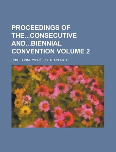 Proceedings of Theconsecutive Andbiennial Convention Volume 2