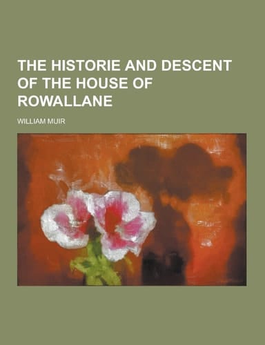 The Historie and Descent of the House of Rowallane