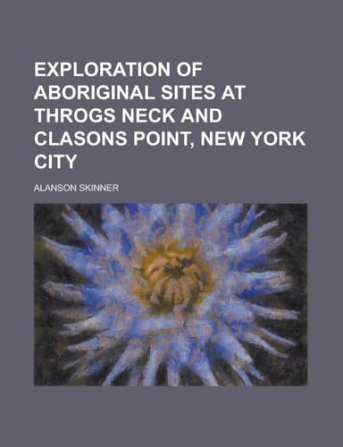 Exploration of aboriginal sites at Throgs Neck and Clasons Point, New York city