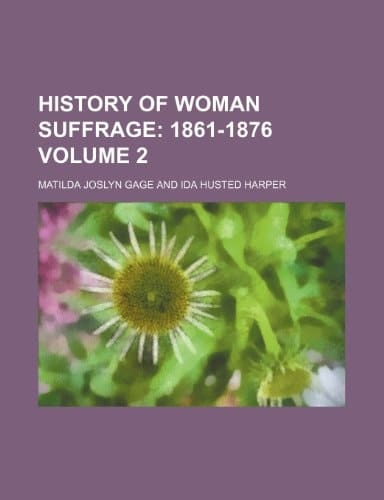 History of Woman Suffrage Volume 2; 1861-1876