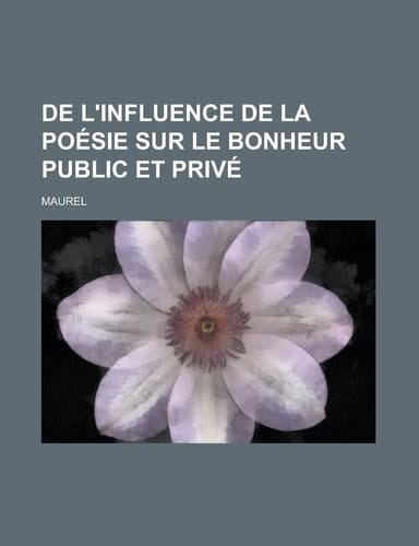 De l'influence de la poésie sur le bonheur public et privé (French Edition)