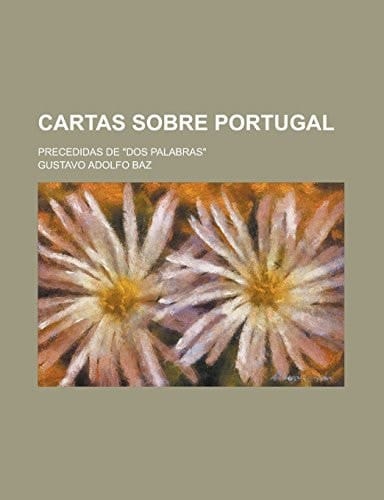 Cartas sobre Portugal; precedidas de "dos palabras" (Spanish Edition)